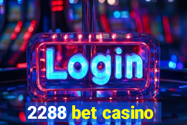 2288 bet casino